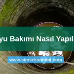 Kuyu Bakımı Nasıl Yapılır? 