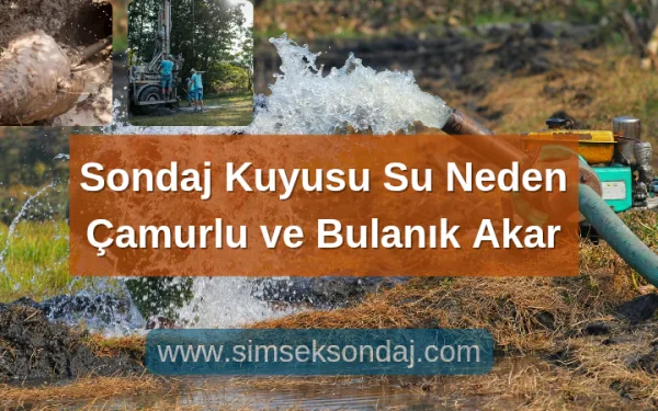 Sondaj Kuyusu Çamurlu Kirli Su Neden